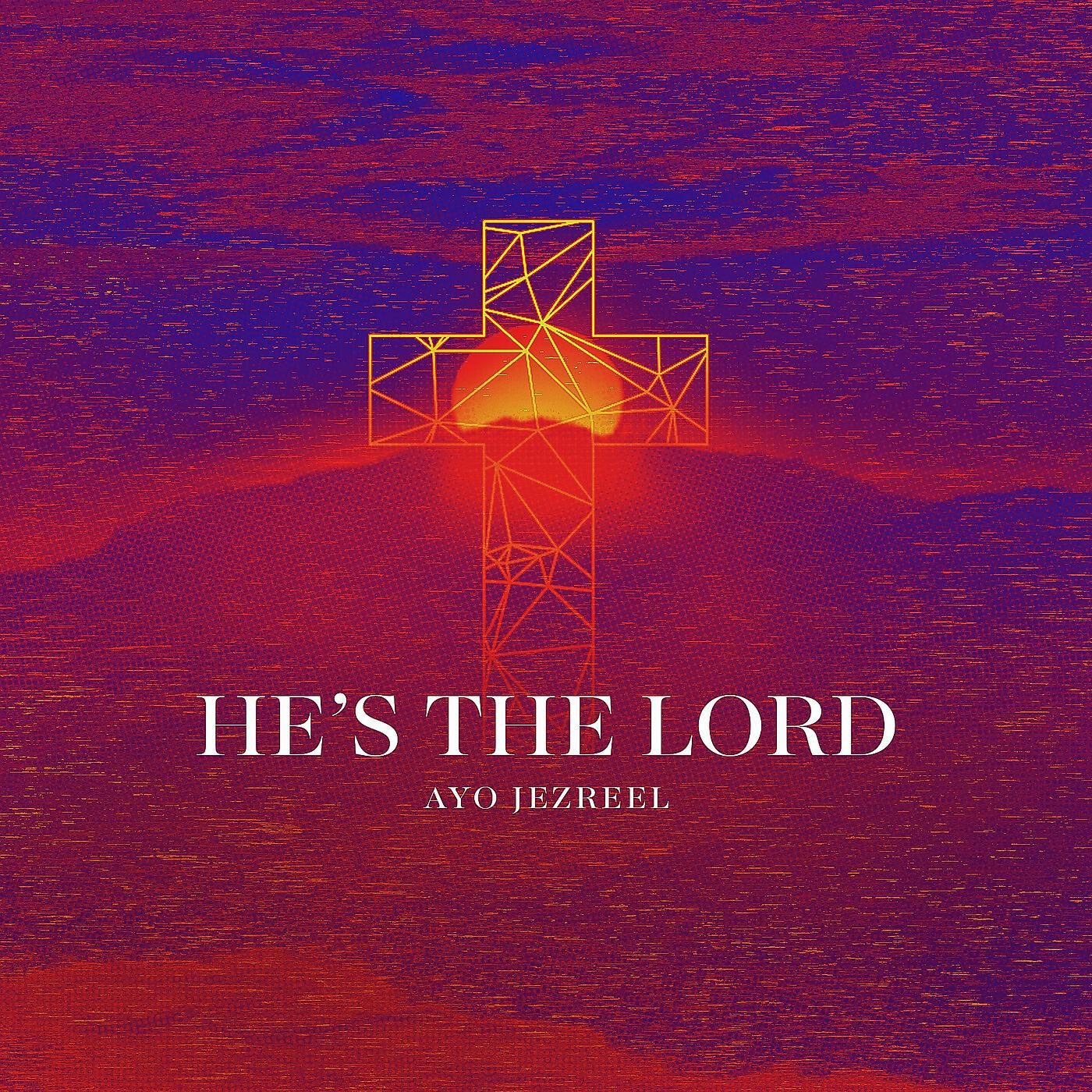 Ayo Jezreel - He's the Lord