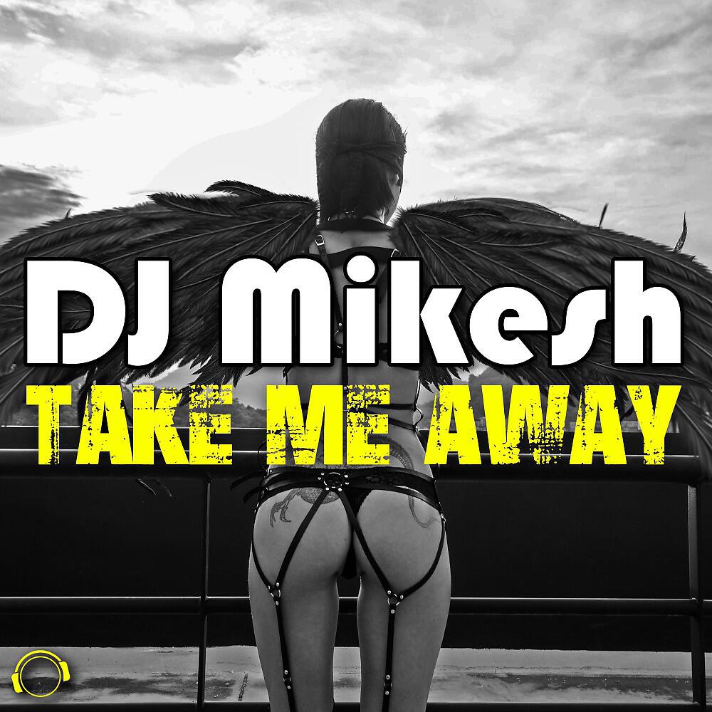DJ Mikesh - Take Me Away (Radio Edit)