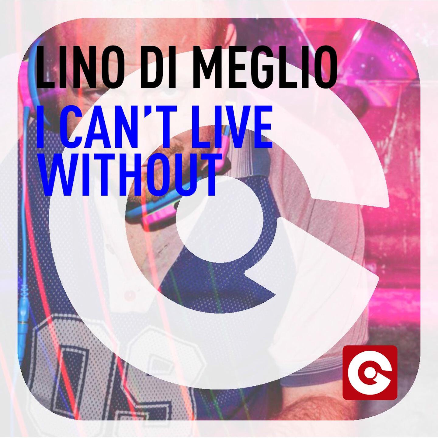 Lino Di Meglio - I Can't Live Without (Little Nancy Remix)