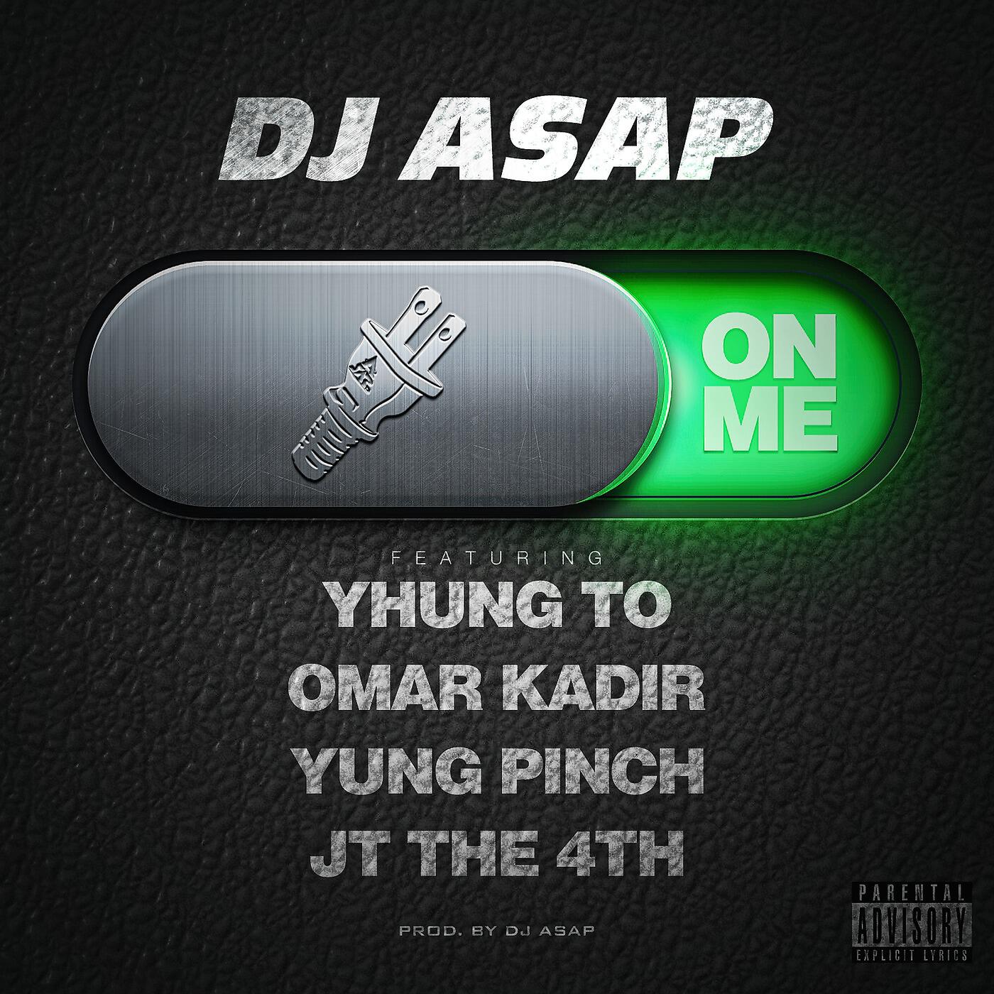 DJ ASAP - On Me (feat. Yhung T.O., Yung Pinch, Omar Kadir & Jt the 4th)