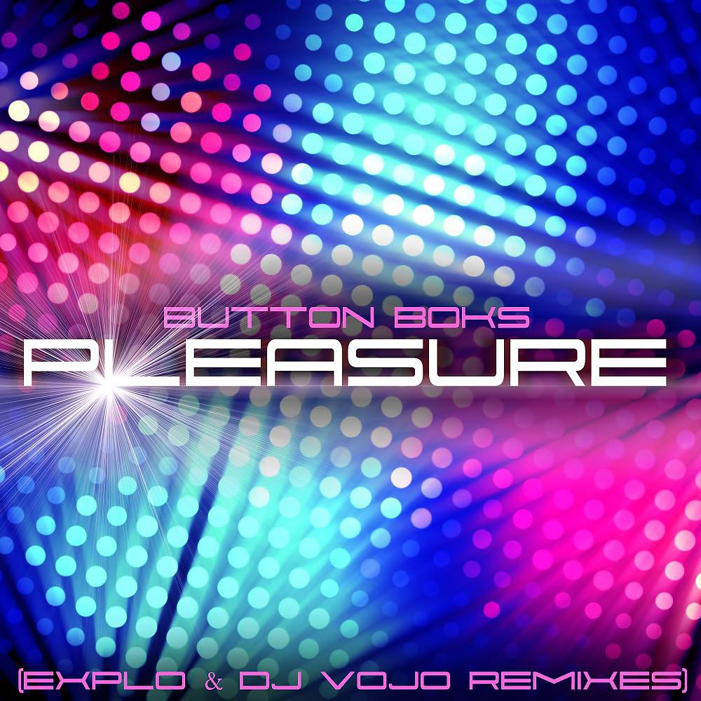 Постер альбома Pleasure (Explo & DJ Vojo Remixes)