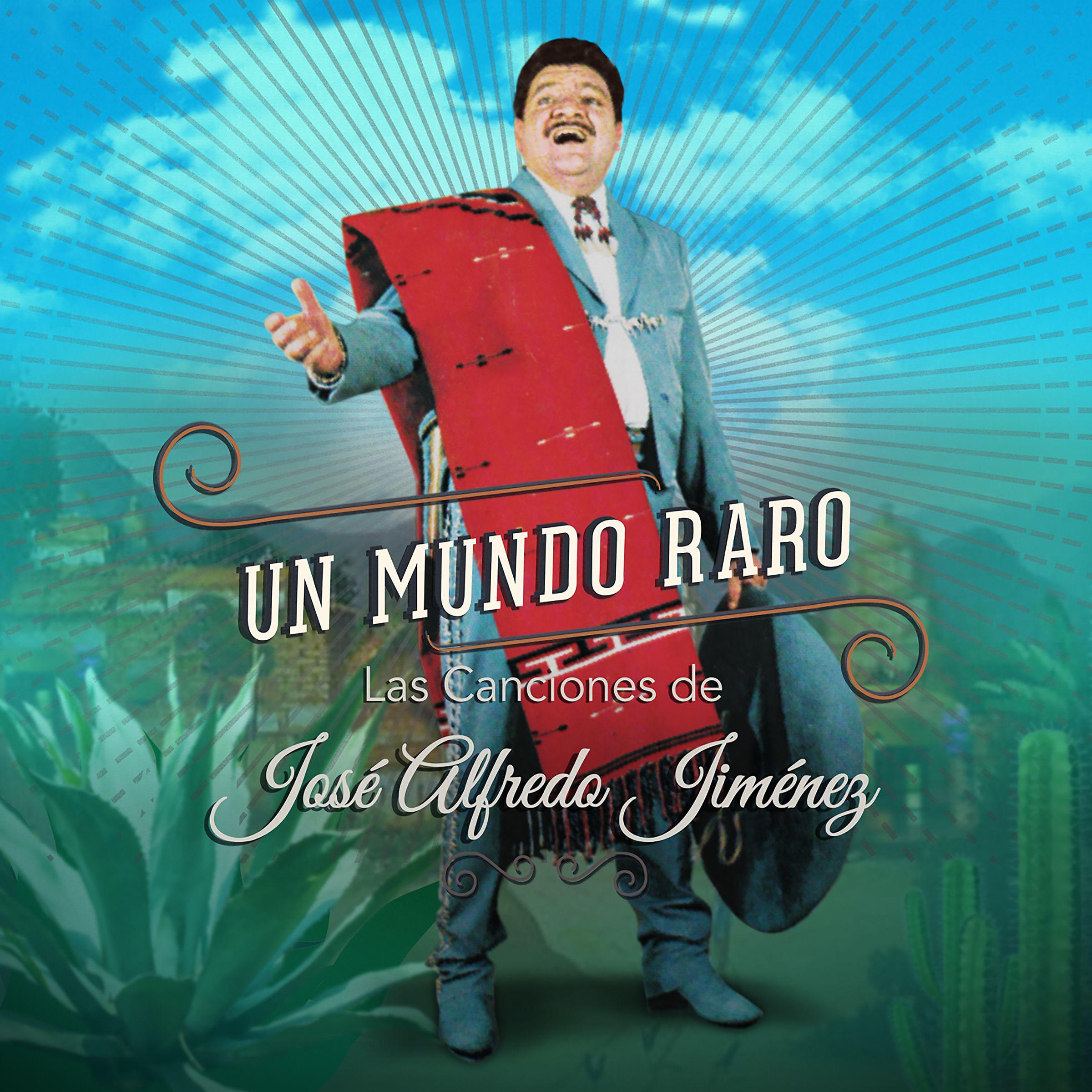 Постер альбома Un Mundo Raro: Las Canciones de José Alfredo Jiménez