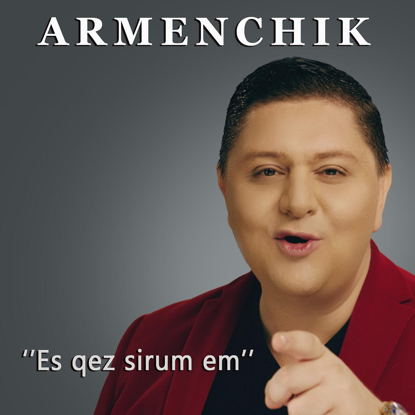 ARMENCHIK - Es Qez Sirum 'em