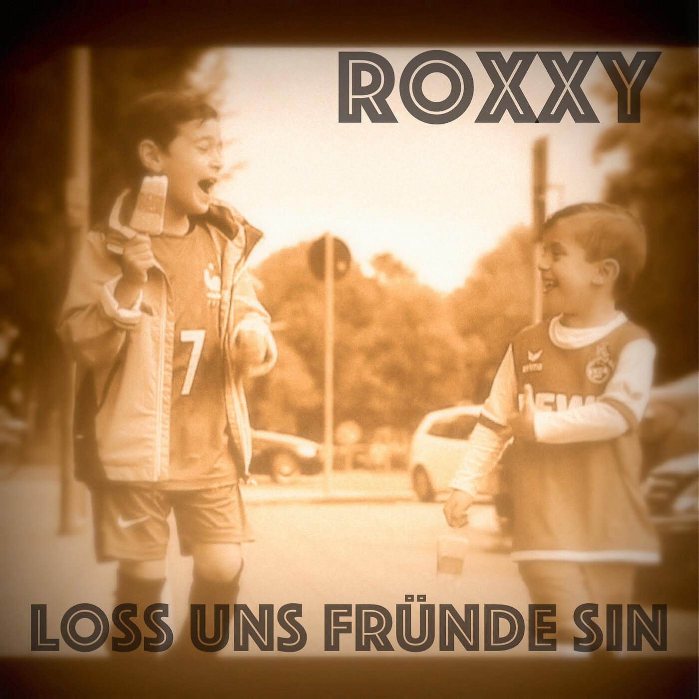 ROXXY - Loss Uns Fründe Sin