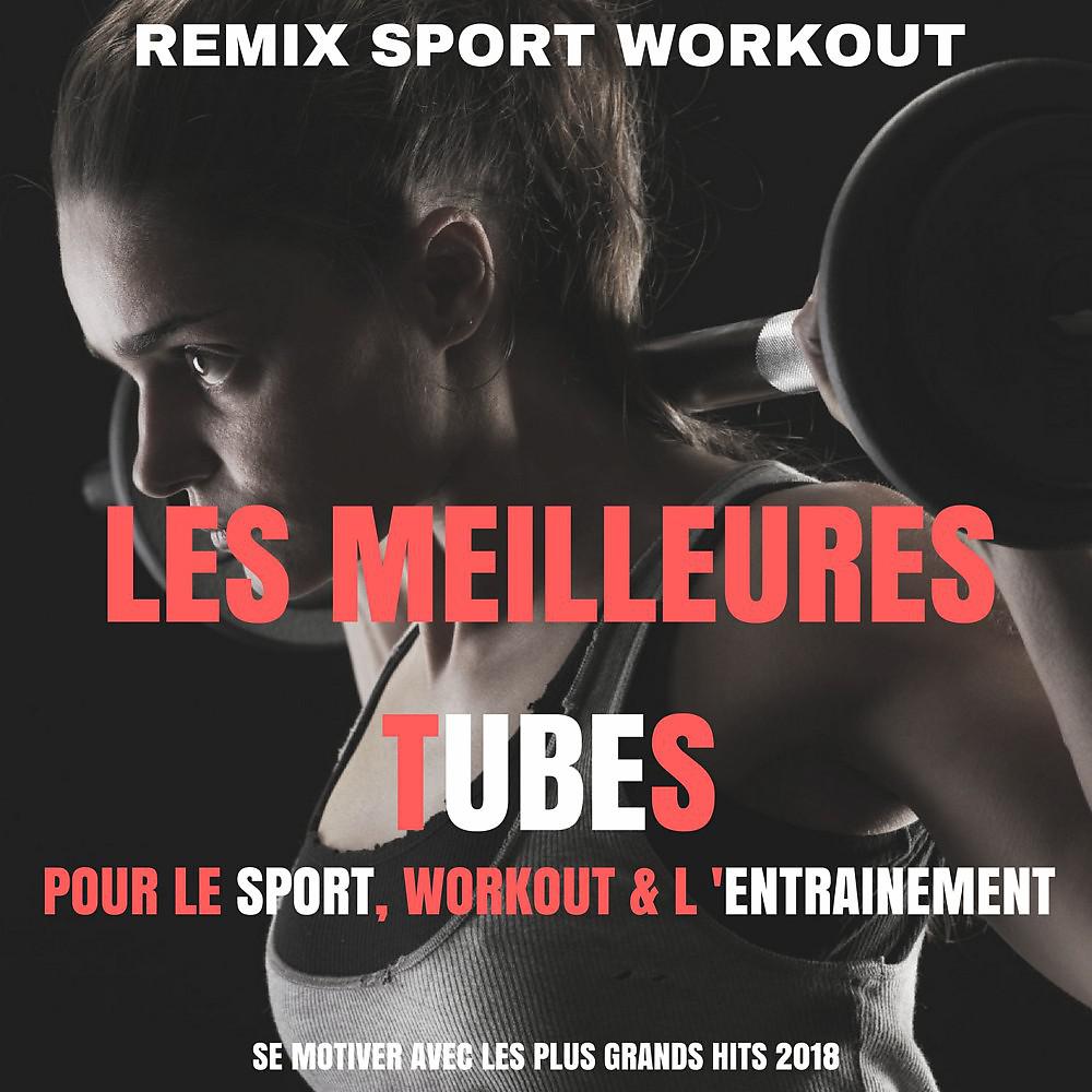 Постер альбома Les meilleures tubes pour le sport, workout & l'entrainement (Se motiver avec les plus grands hits 2018)