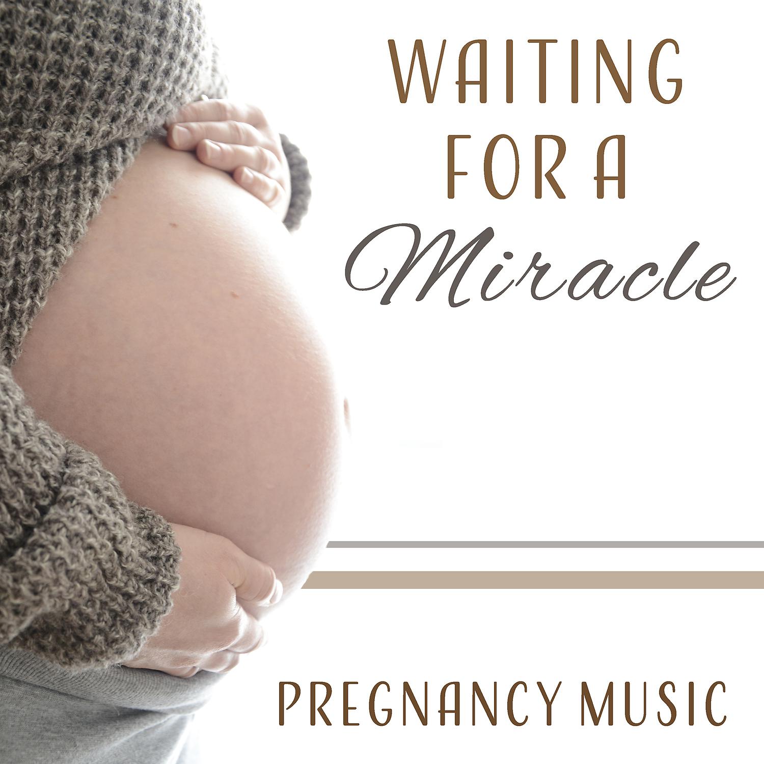 Постер альбома Waiting for a Miracle – Pregnancy Music: Easy Labor, Countdown, Soundscapes for Expectant Mothers, Calm Delivery, Wonderful Time
