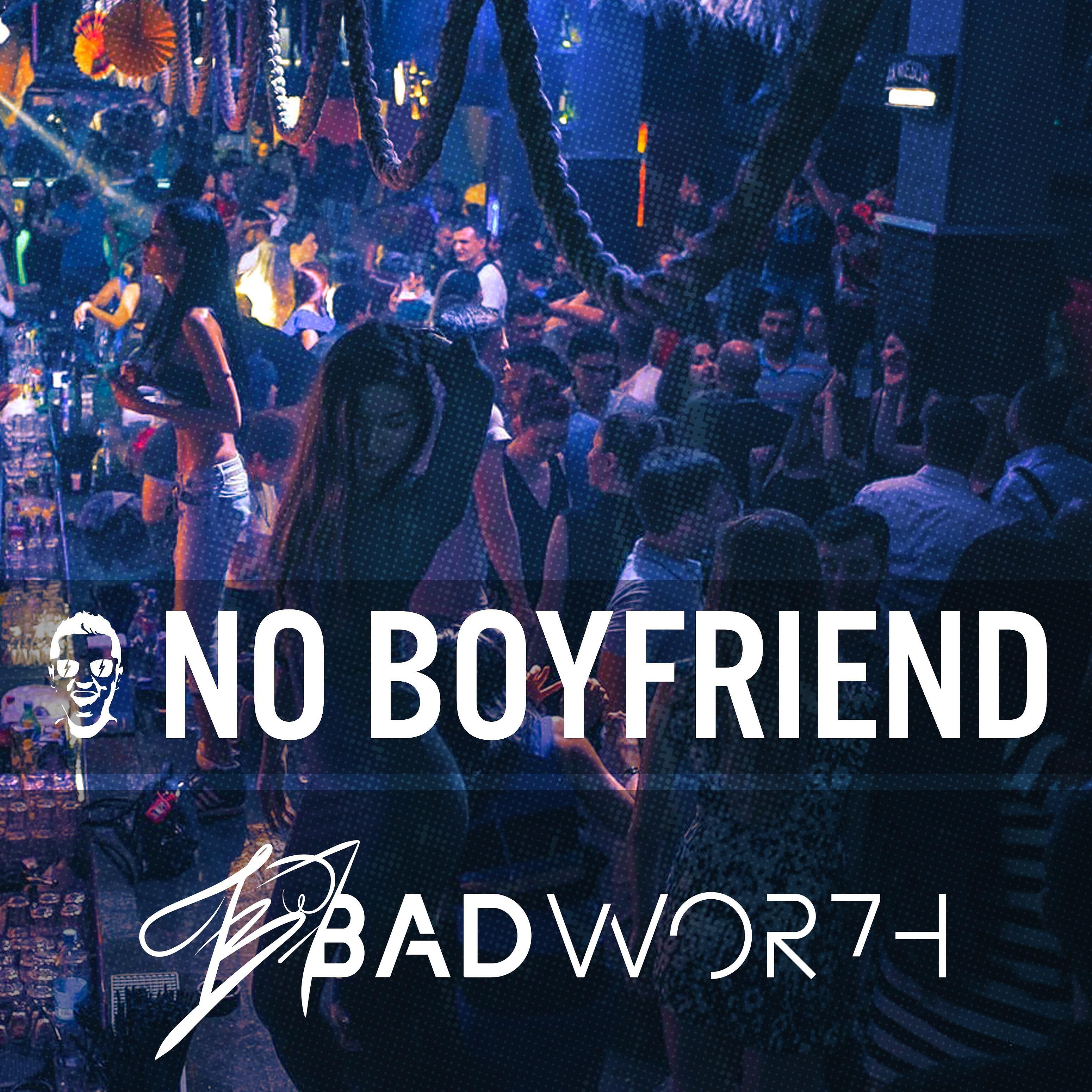 BADWOR7H - No Boyfriend