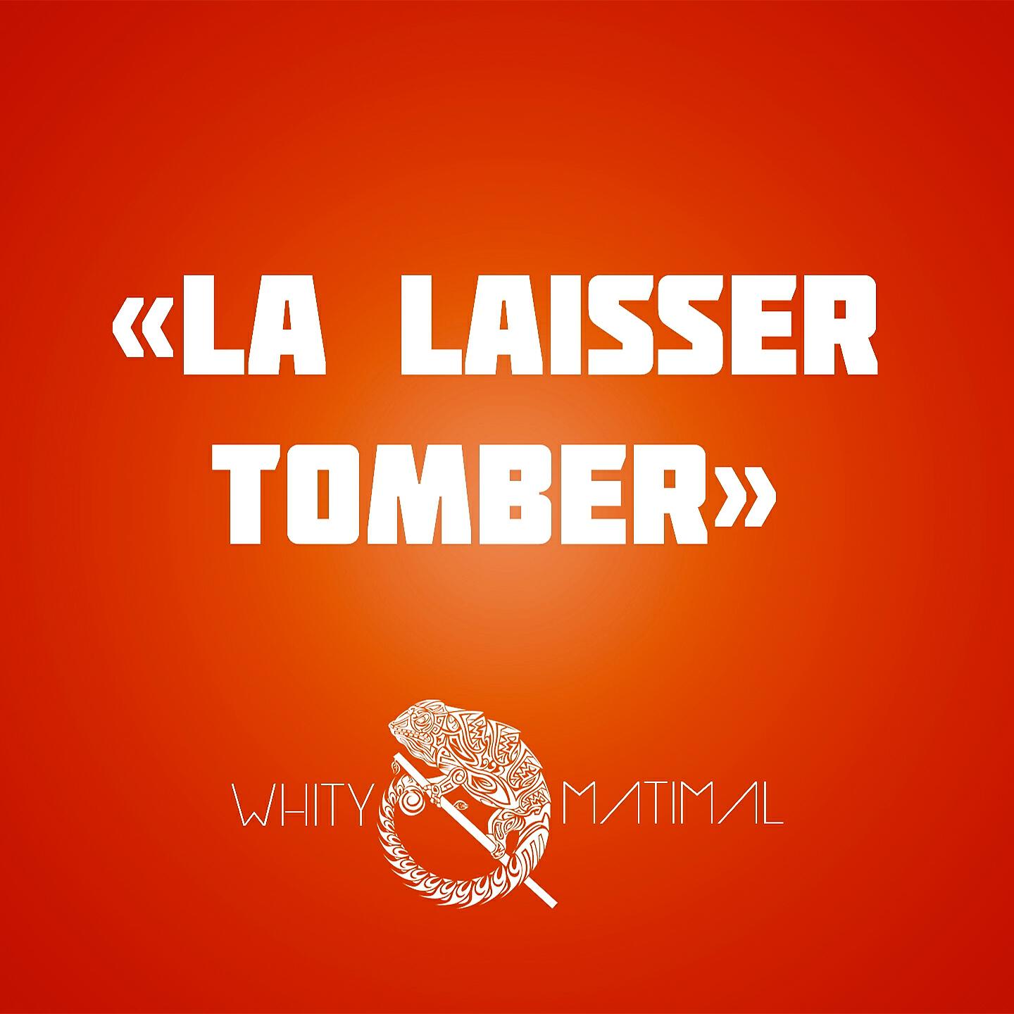 Whity Matimal - La laisser tomber (Edit)