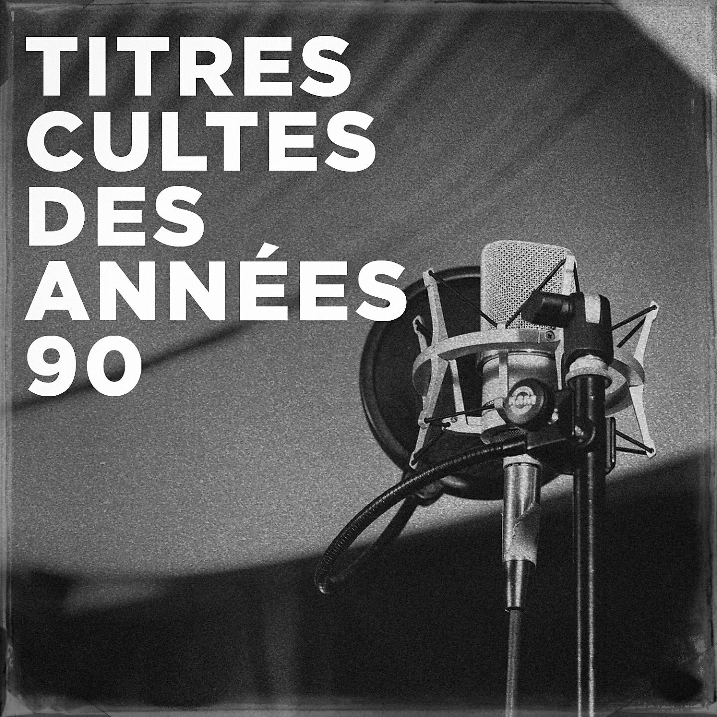 Tubes des années 90 - Nos plus belles années