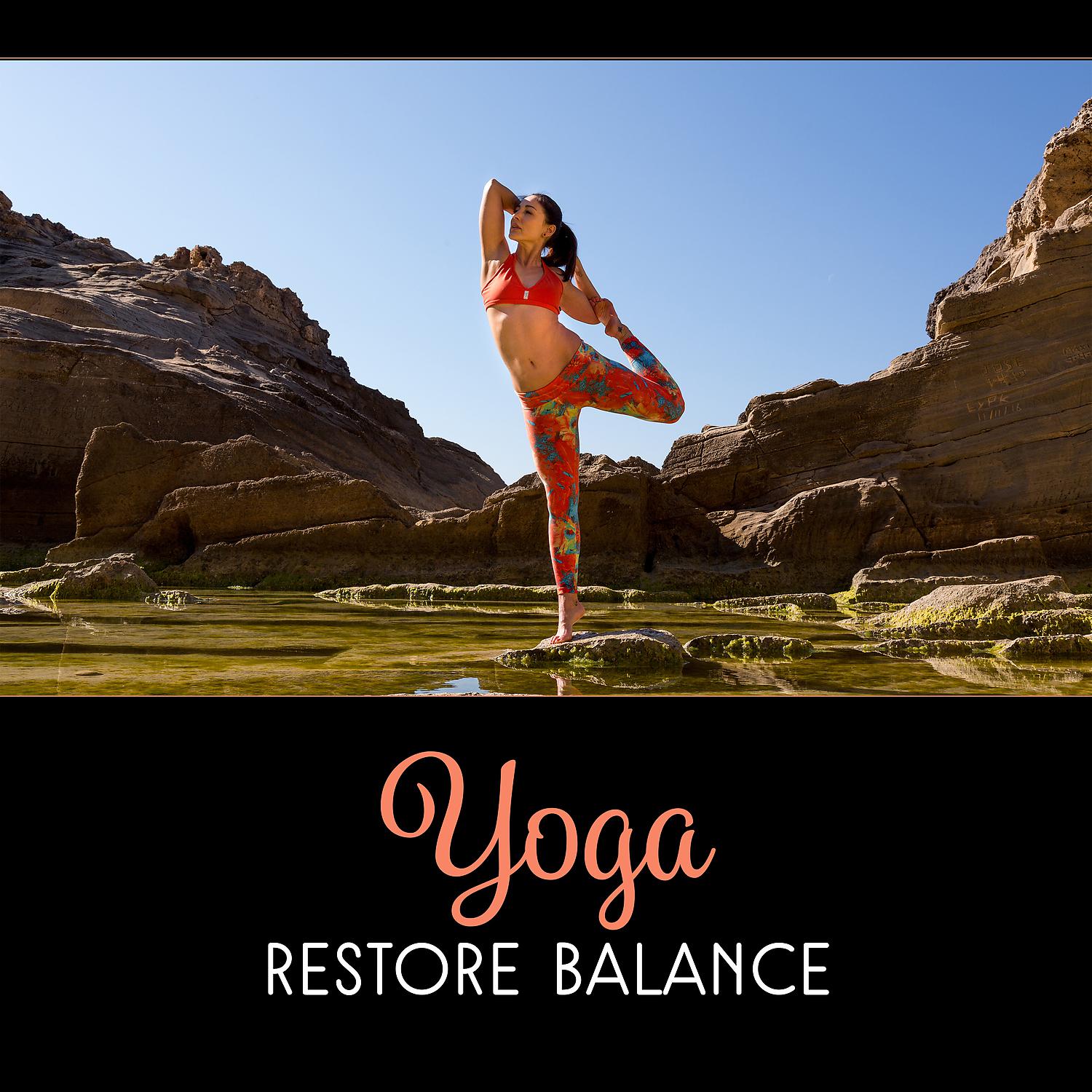 Постер альбома Yoga: Restore Balance – Sound Relaxation, Inner Voice, Everyday with Stretching, Rest Mind and Boost Your Mood