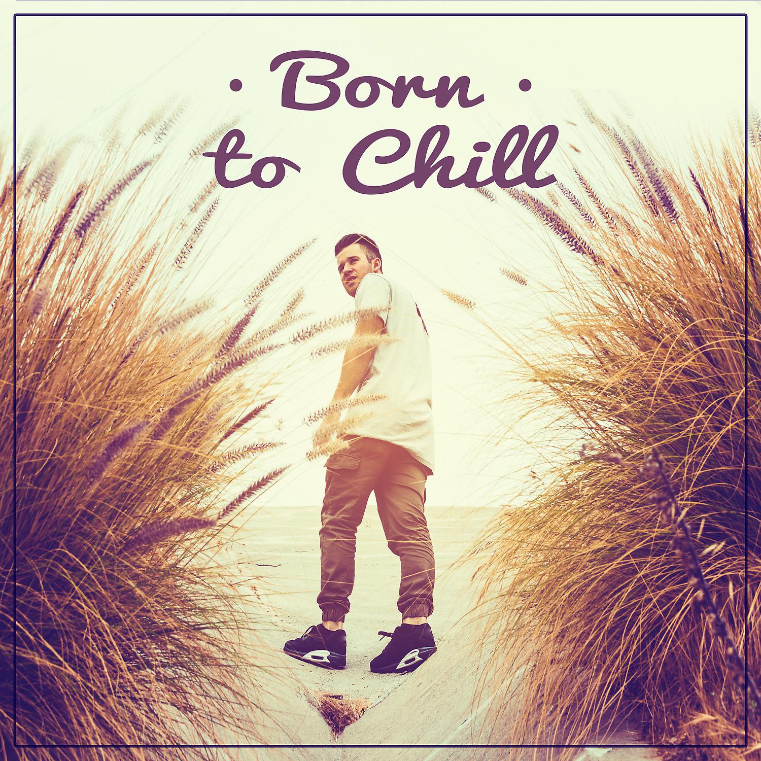 Постер альбома Born to Chill – Bossa Nova, Just Like Chill, Energy Vibes, Miami Lounge