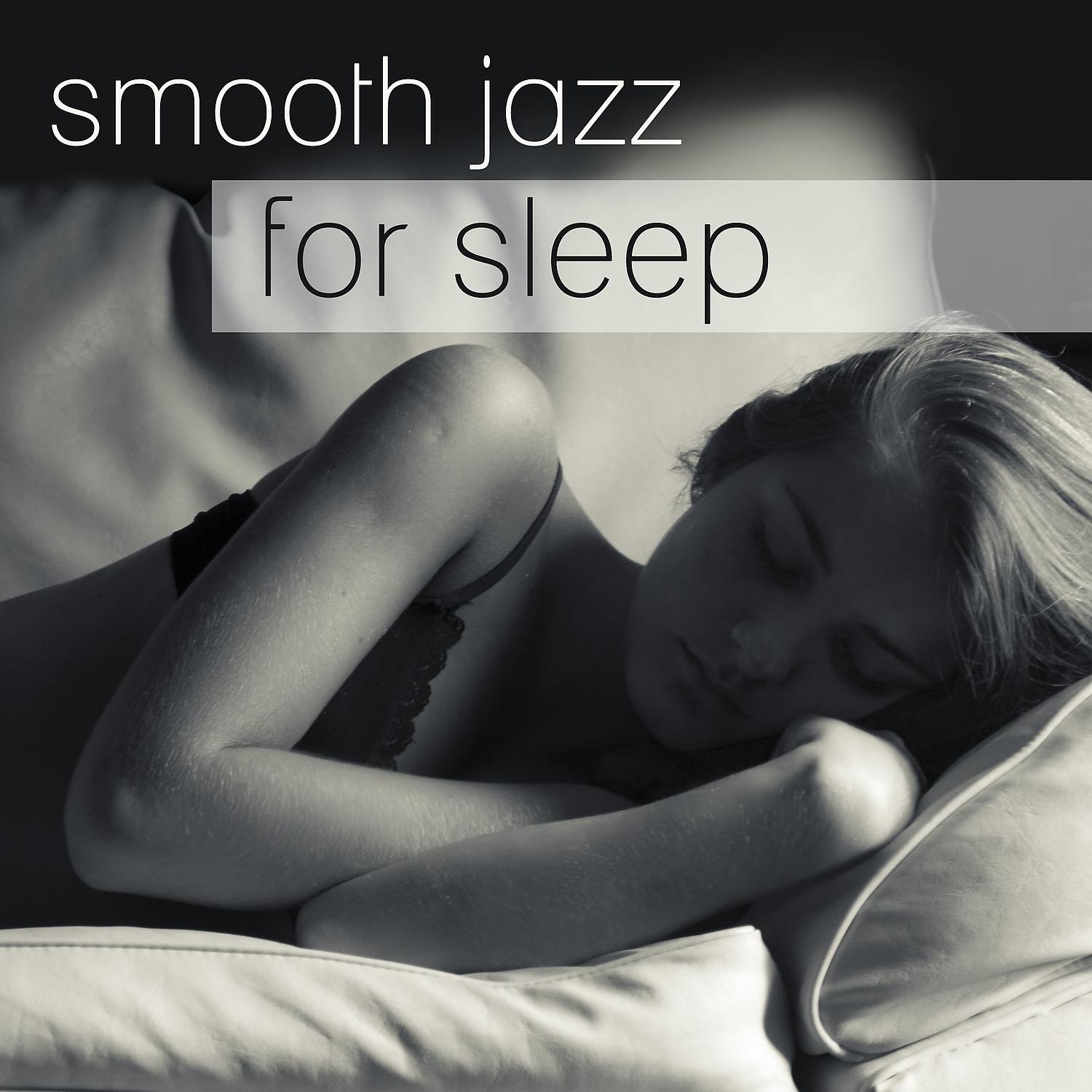 Постер альбома Smooth Jazz for Sleep – Soothing Jazz, Piano Bar, Relaxing Time, Easy Listening, Sleeping Hours