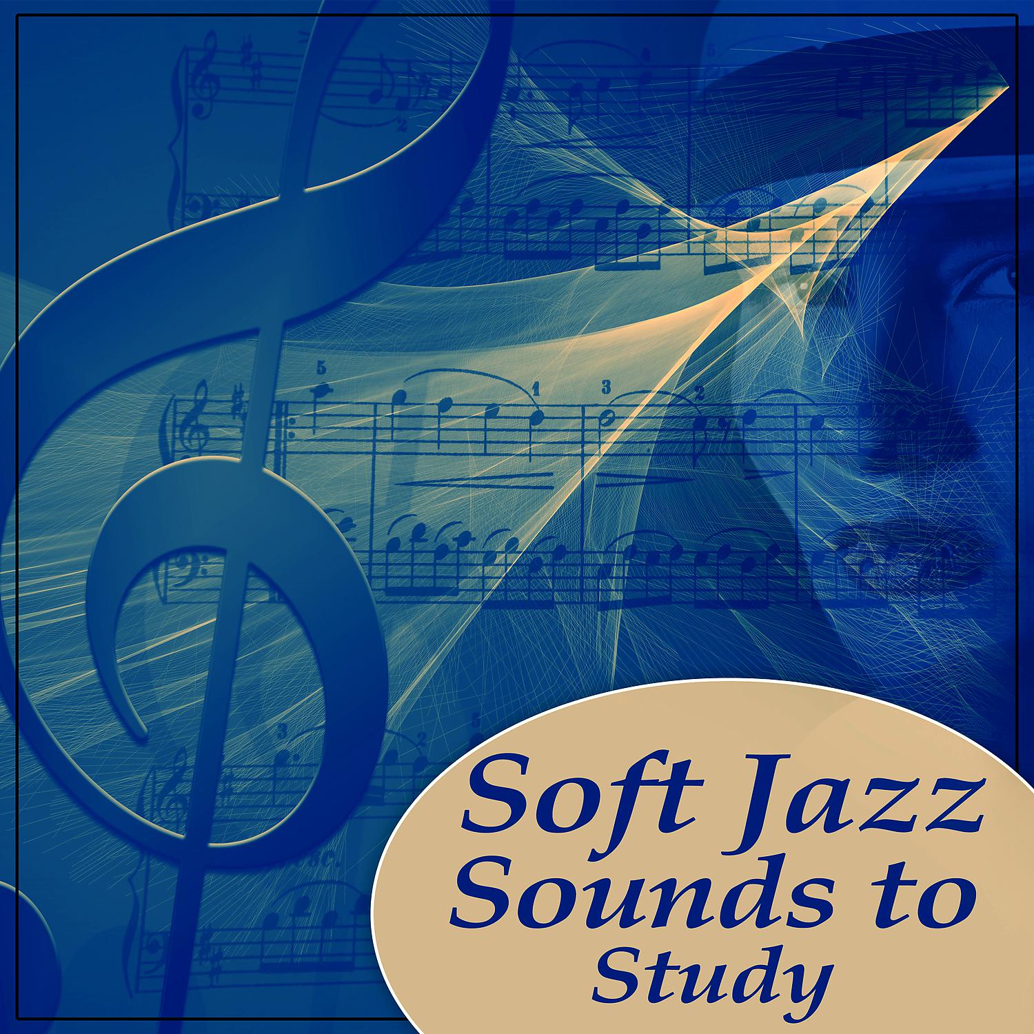 Постер альбома Soft Jazz Sounds to Study – Jazz for Better Concentration, Chilled Piano Jazz, Soft Sounds of Jazz