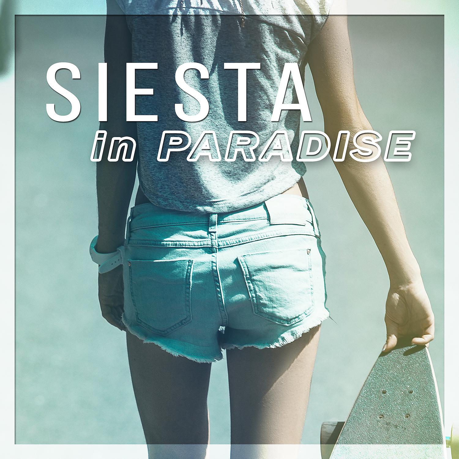 Постер альбома Siesta in Paradise – Ultimate Chill Music Lounge, Summer Sessions on the Beach, Sexy Tropical Party