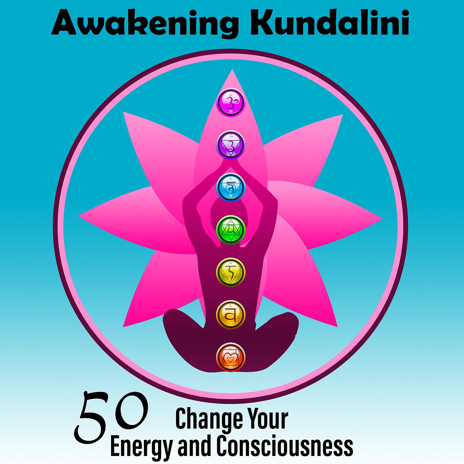 Постер альбома Awakening Kundalini: 50 Change Your Energy and Consciousness, Chakra Groove