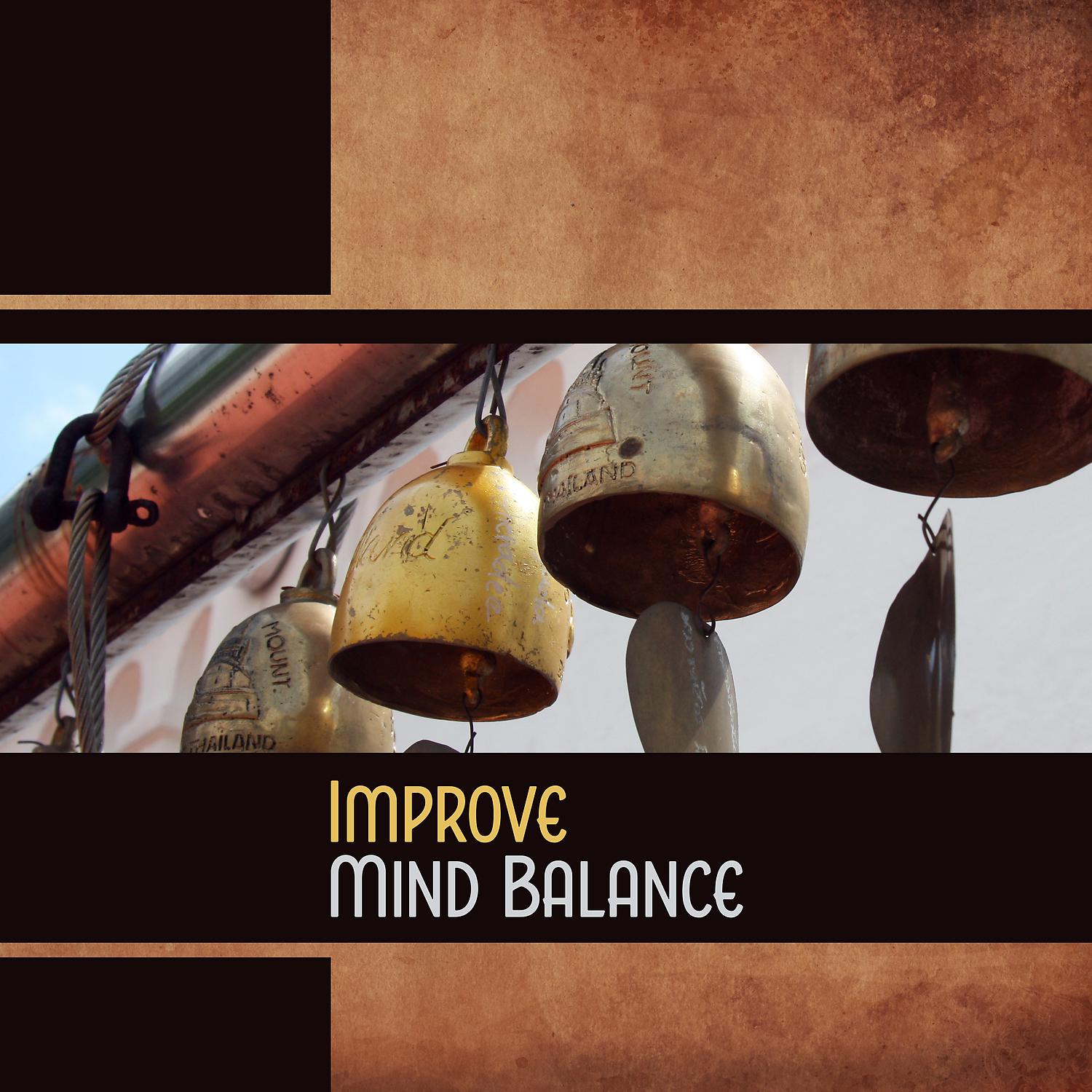 Постер альбома Improve Mind Balance: Advanced Mental Force, Astonishing Experience, Mindful Meditation, Bright Vision, Complete Soul