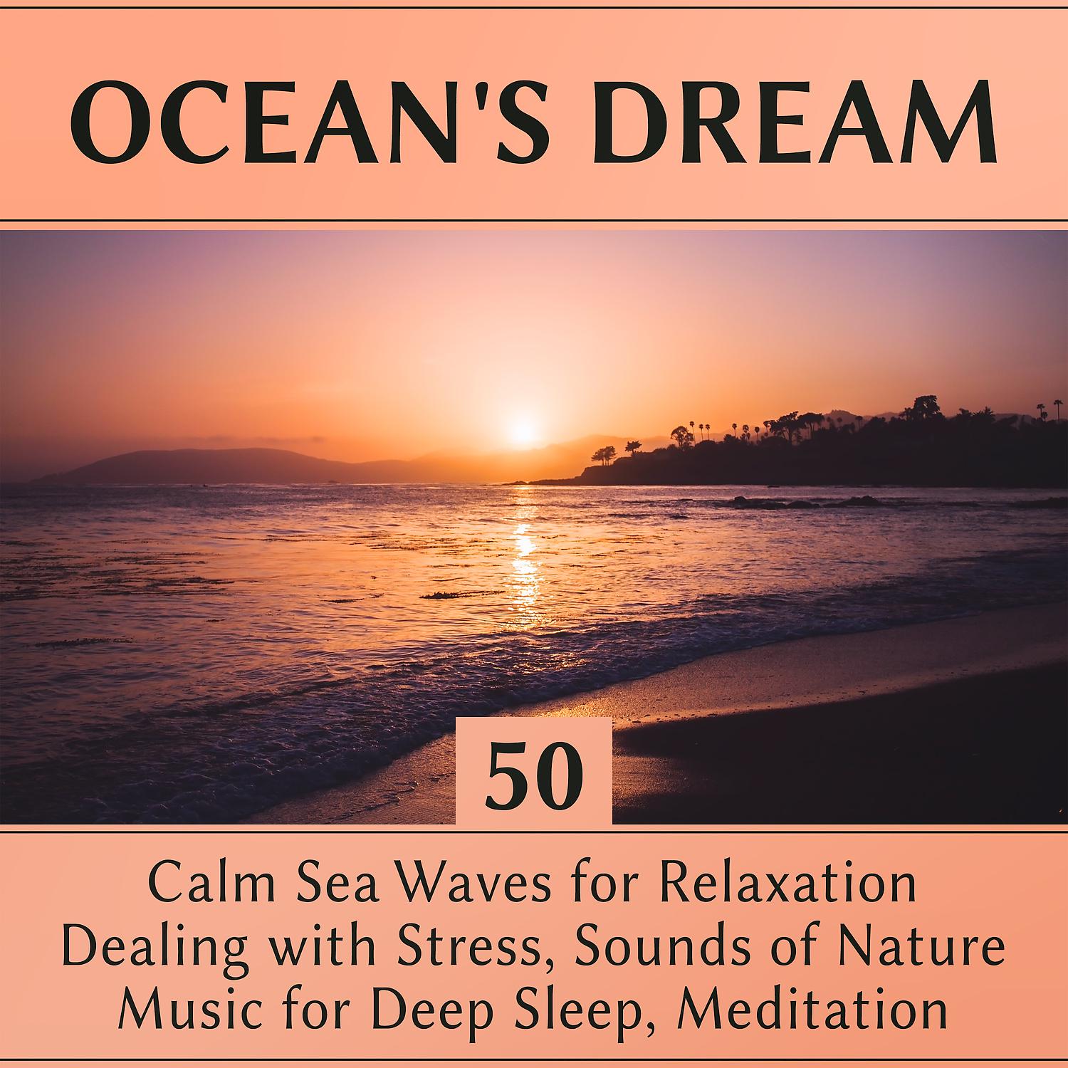 Постер альбома Ocean's Dream: 50 Calm Sea Waves for Relaxation, Dealing with Stress, Sounds of Nature, Music for Deep Sleep, Meditation