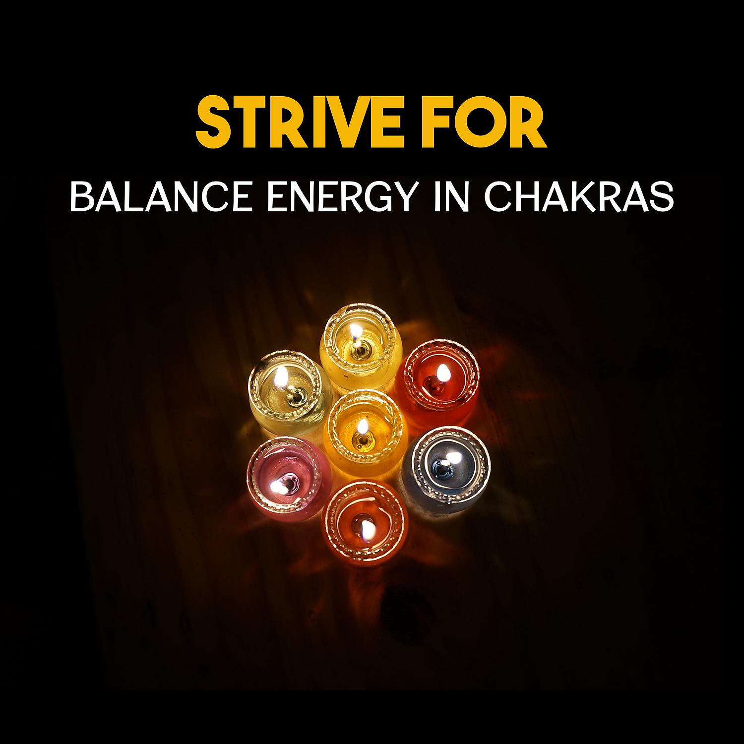 Постер альбома Strive for Balance Energy in Chakras – Open Your Channels, Improve Your Sacred Practice, Inner Peace, Power of Mindfulness