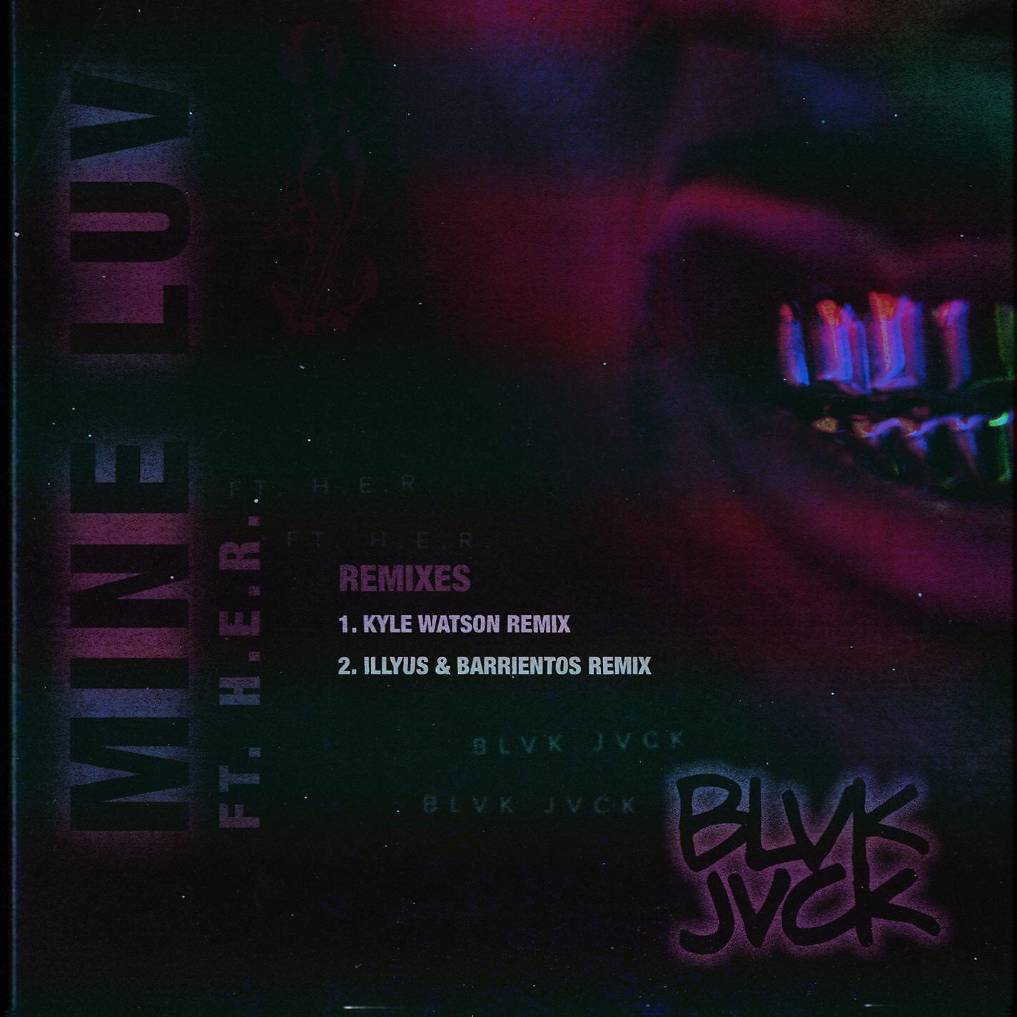 BLVK JVCK - Mine Luv (feat. H.E.R.) [Illyus & Barrientos Remix]