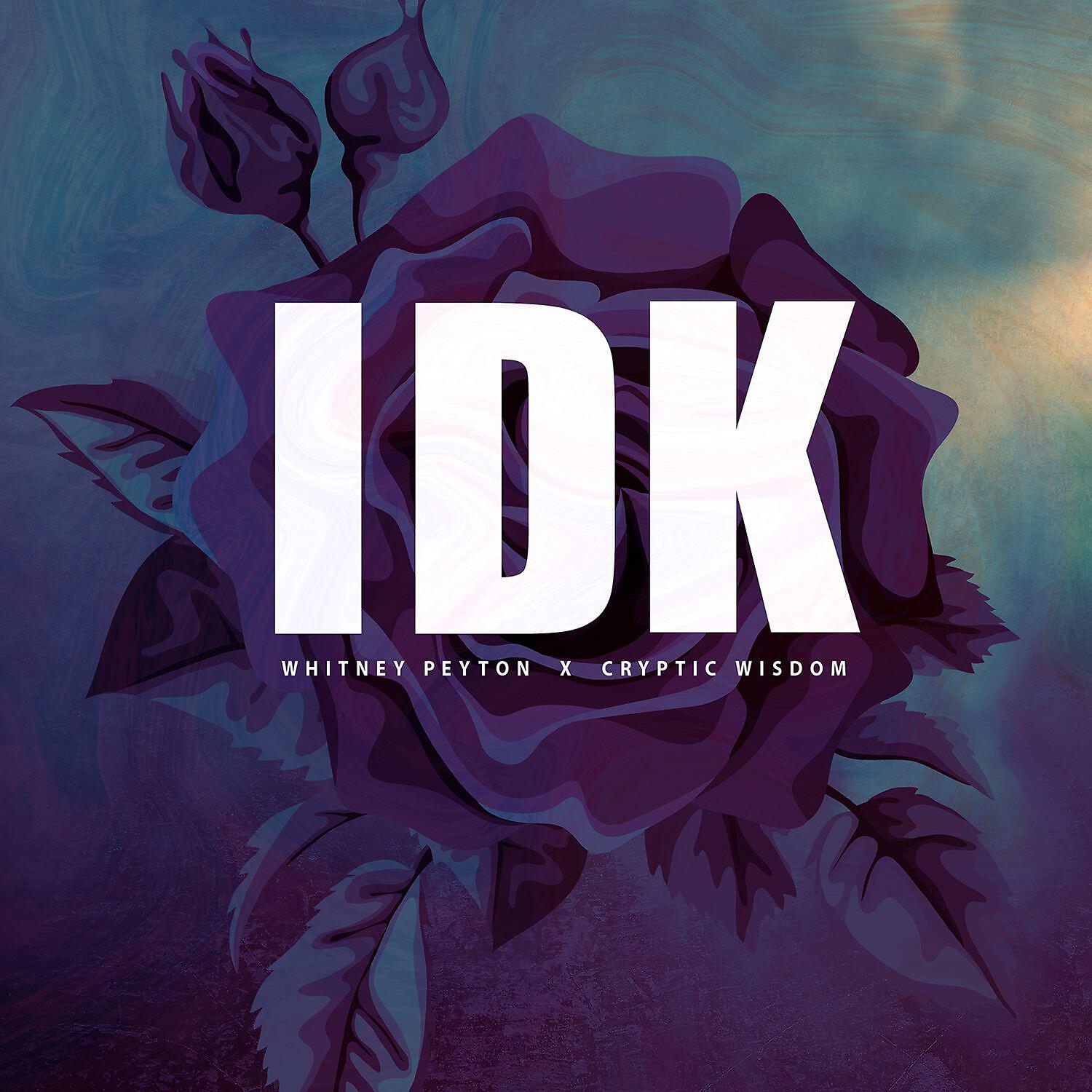 Whitney Peyton - IDK (feat. Cryptic Wisdom)