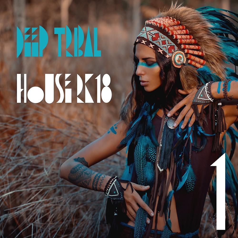 Постер альбома Deep Tribal House 2k18, Vol. 1