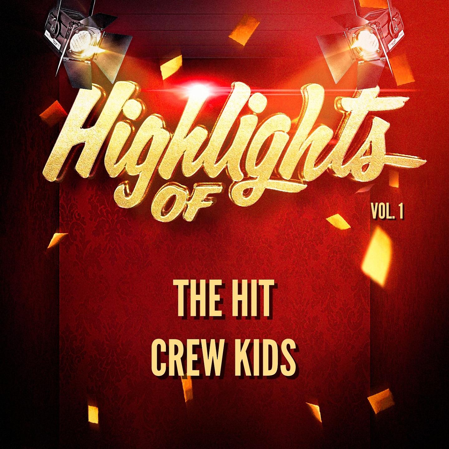 Постер альбома Highlights of the Hit Crew Kids, Vol. 1