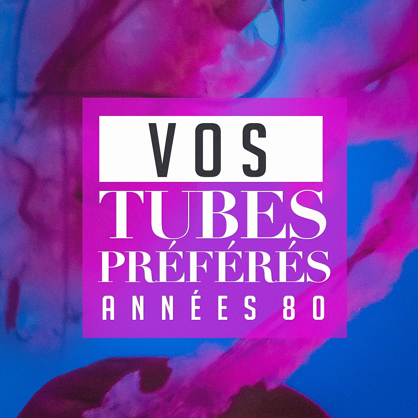 Постер альбома Vos tubes préférés : années 80
