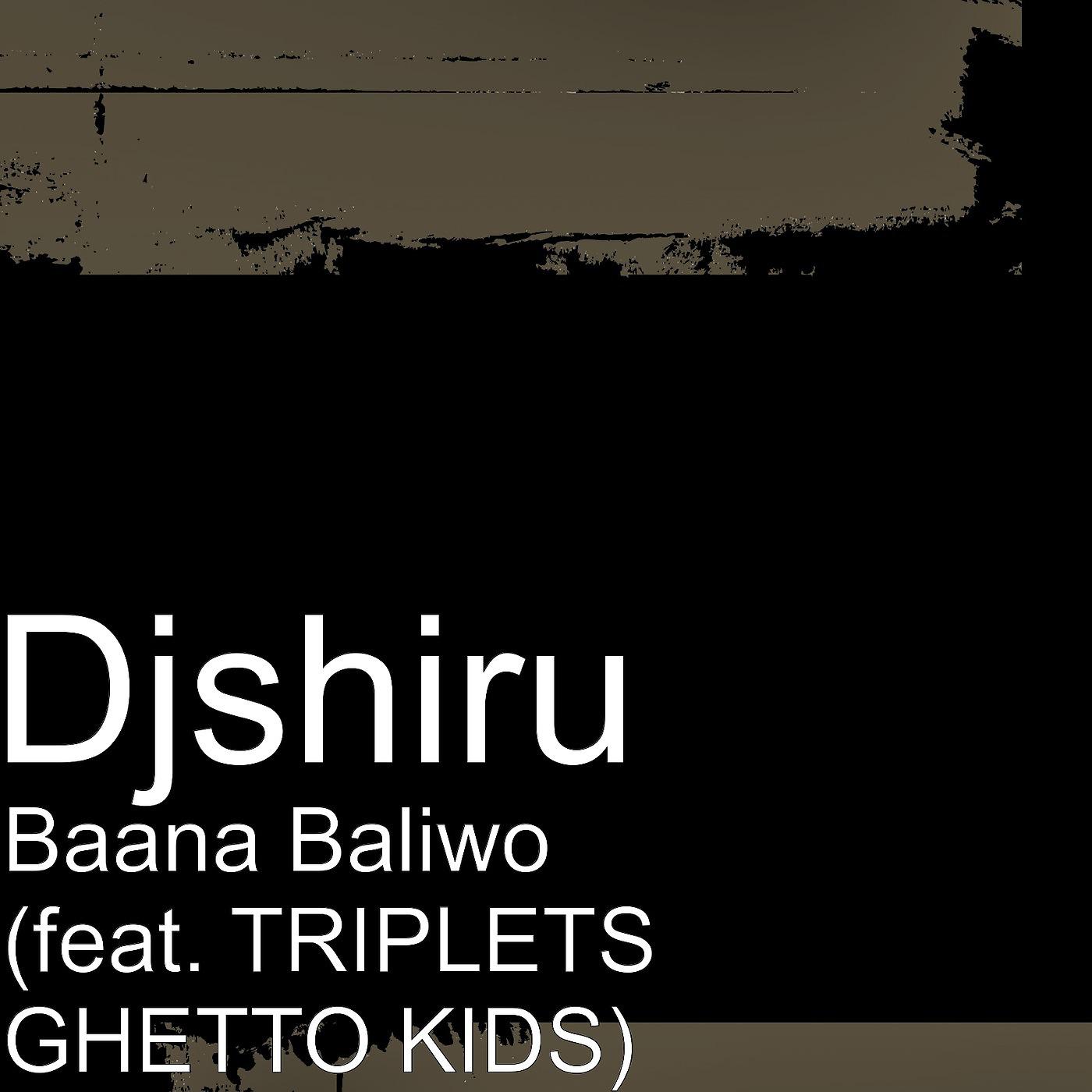 Постер альбома Baana Baliwo (feat. TRIPLETS GHETTO KIDS)