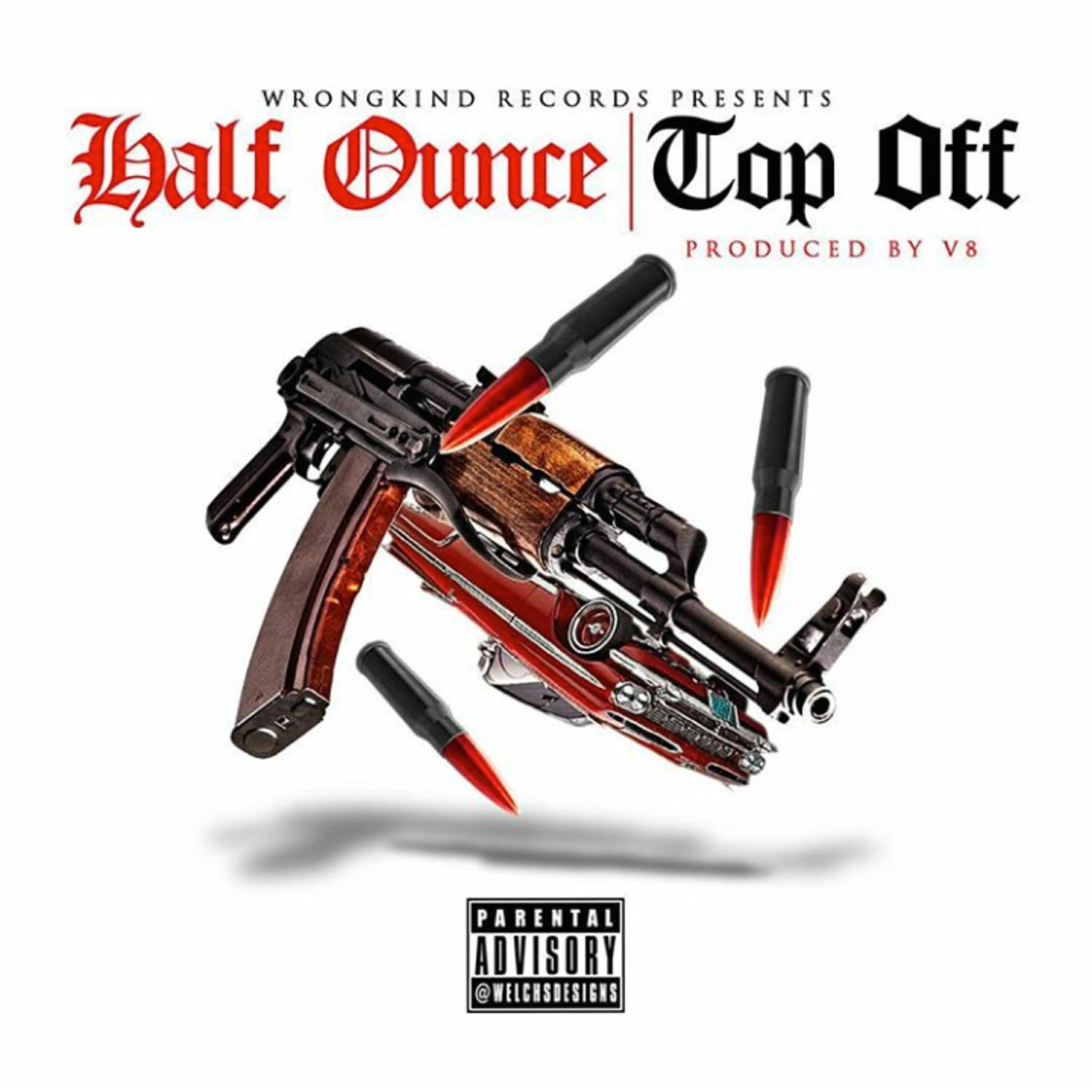 HALF OUNCE - Top Off (feat. Compton Menace, Breadwinnerkane & V8)