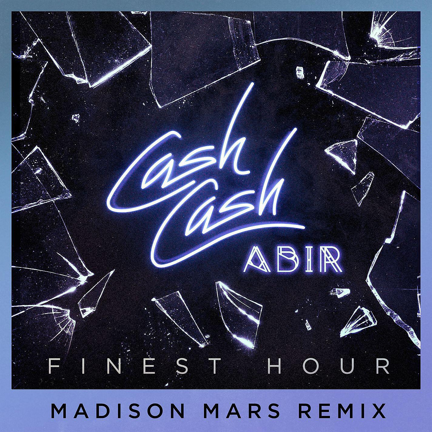 Cash Cash - Finest Hour (feat. Abir) [Madison Mars Remix]