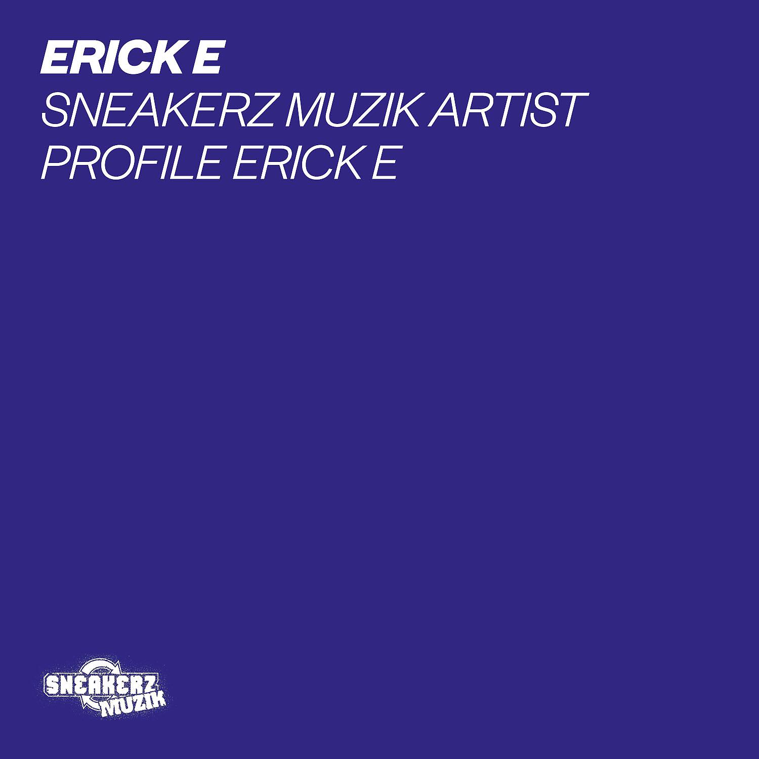 Постер альбома Sneakerz MUZIK Artist Profile: Erick E