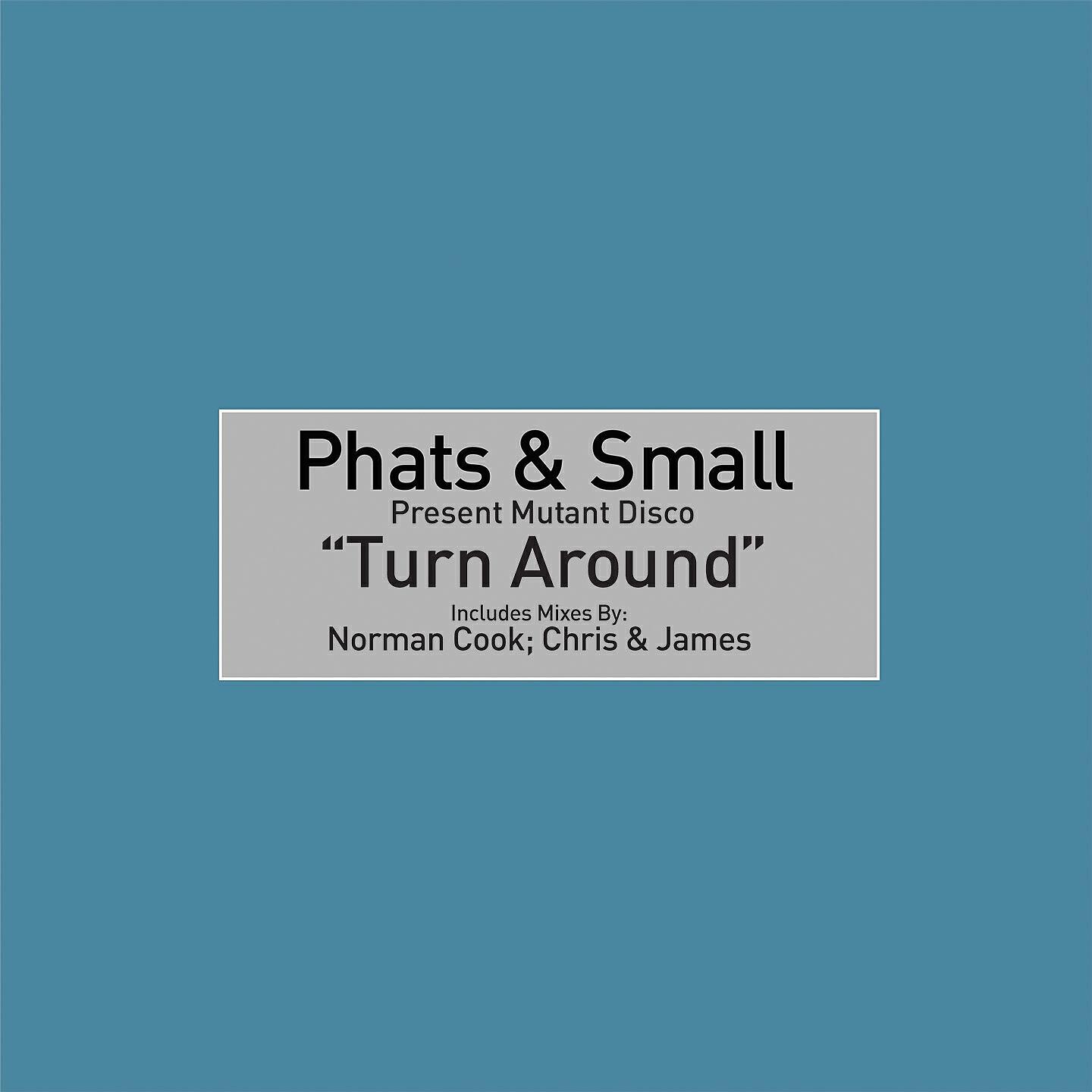 Phats & Small - Turn Around (Radio Edit)