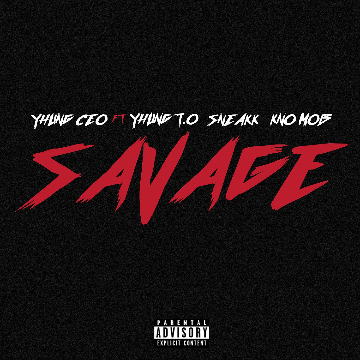 Yhung C.E.O - Savage (feat. Yhung T.O., Sneakk & KNO Mob)