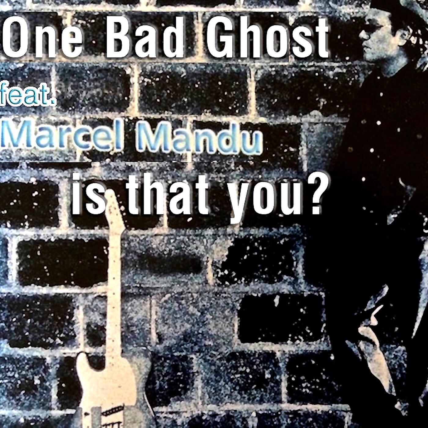 One Bad Ghost - Is That You (feat. Marcel Mandu)