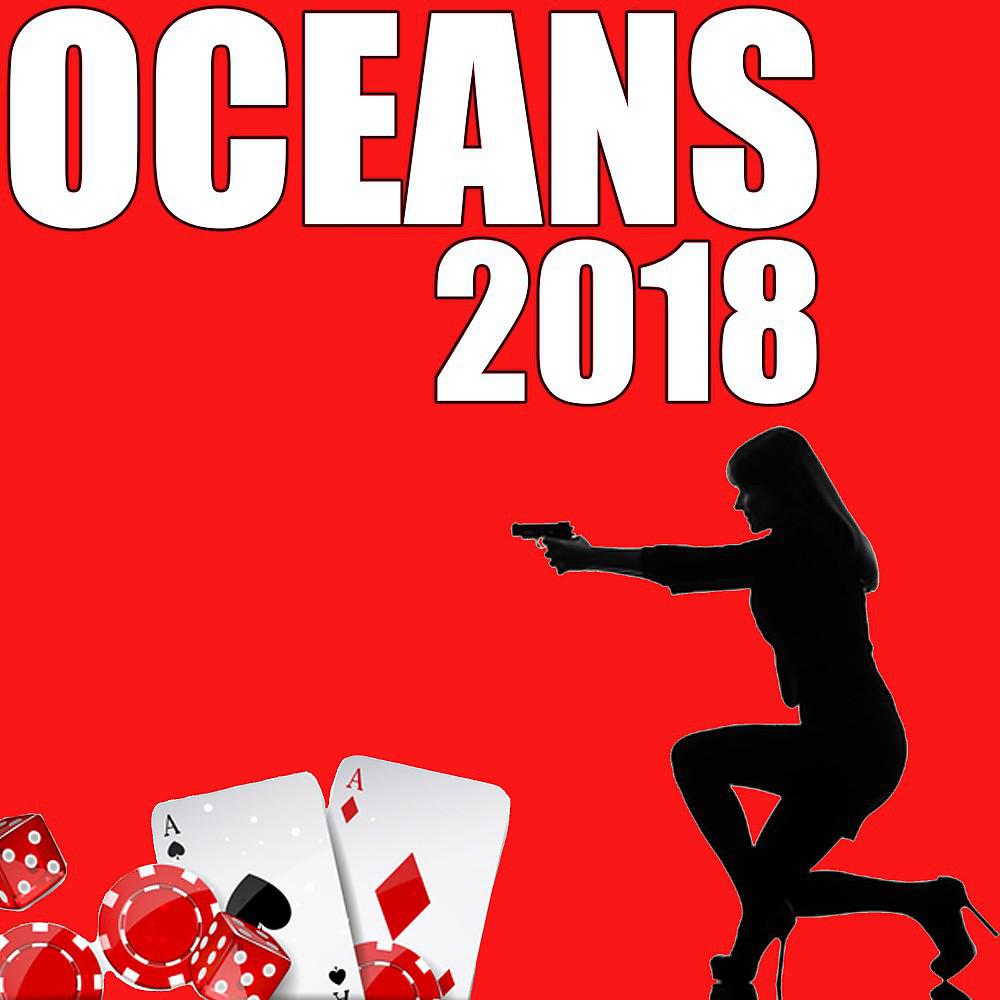 Постер альбома Oceans 2018 (Soundtrack Inspired by the Movie)