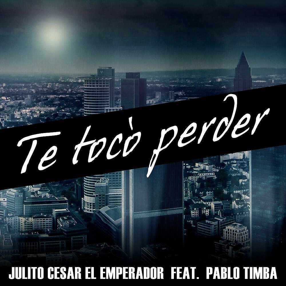Julito Cesar El Emperador - Te Tocò Perder