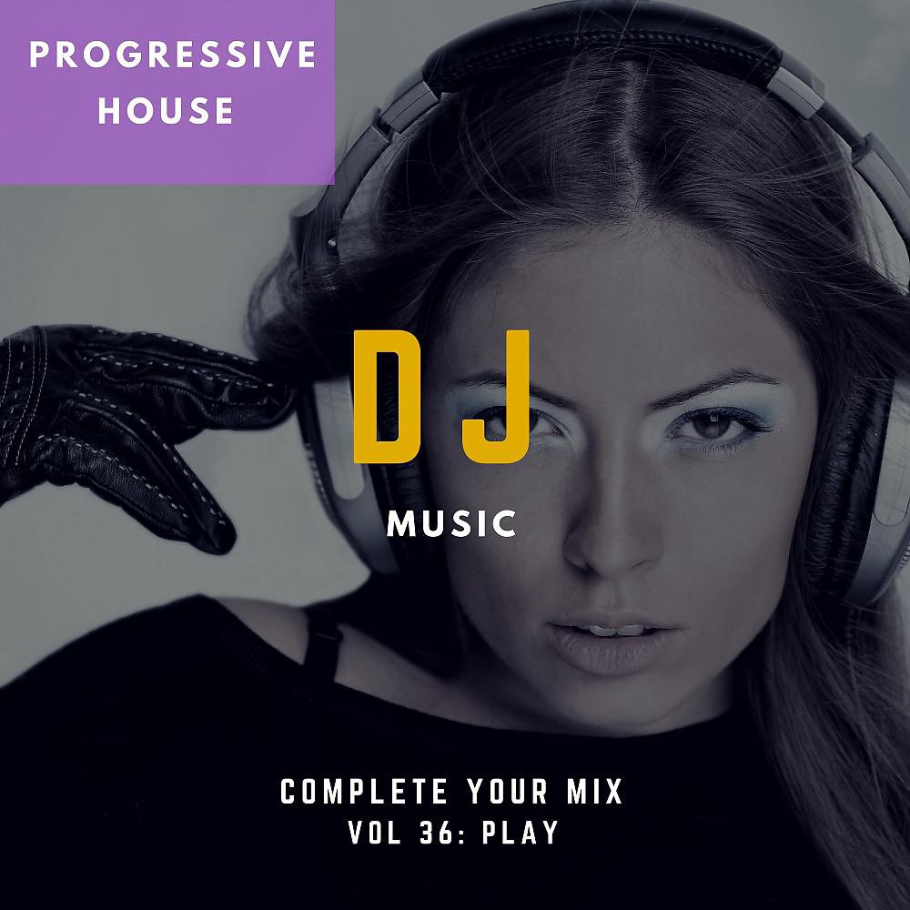 Постер альбома DJ Music - Complete Your Mix, Vol. 36