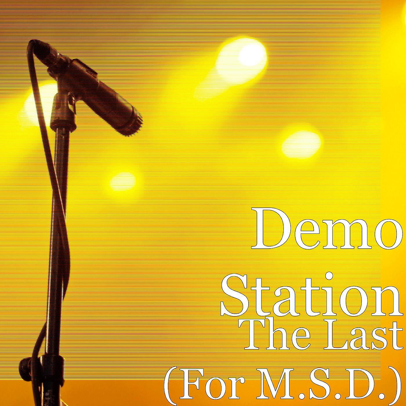 Demo Station - The Last (For M.S.D.)