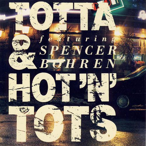 Постер альбома Totta & Hot'n' Tots featuring Spencer Bohren
