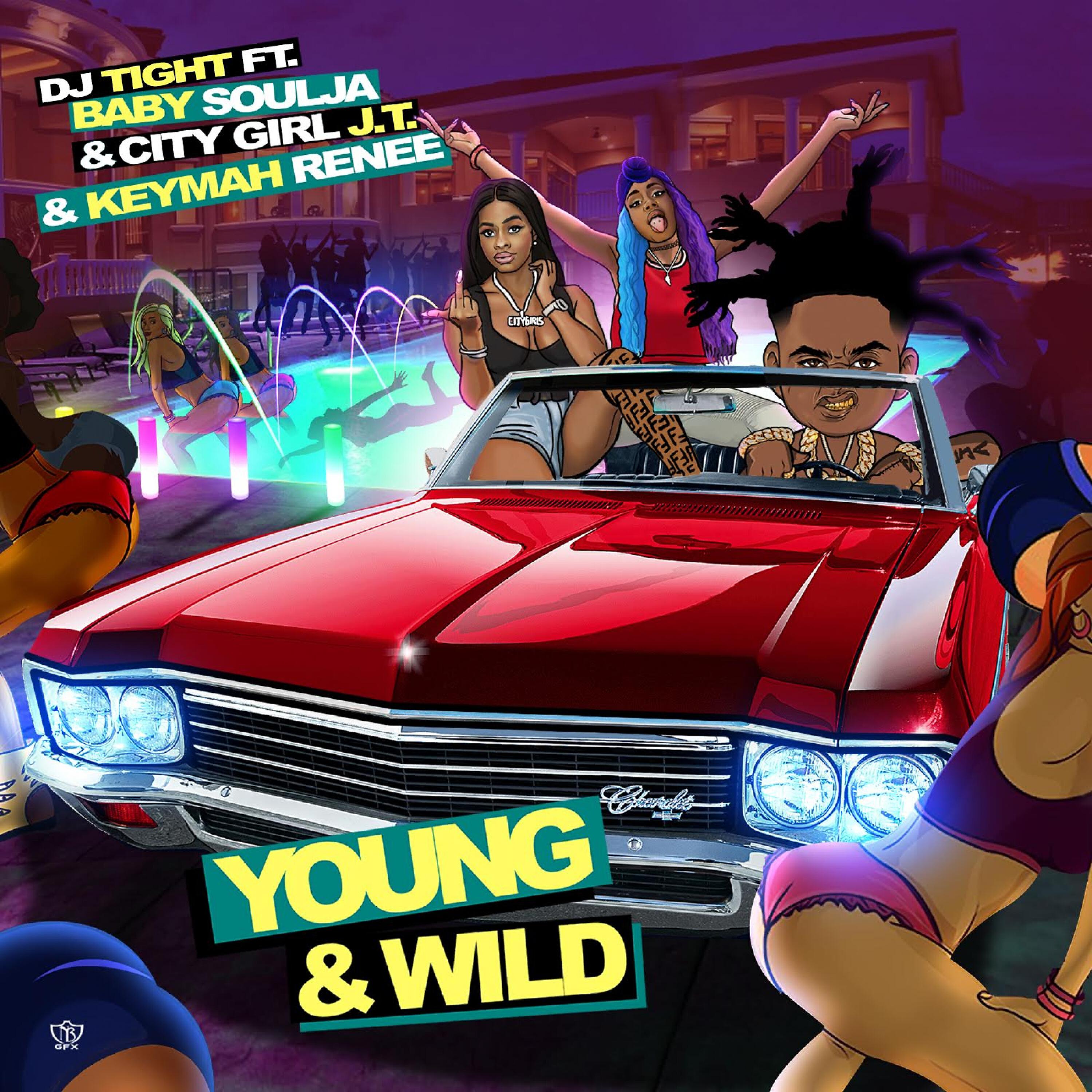 DJ Tight - Young & Wild (feat. Baby Soulja, City Girl J.T. & Keymah Renee)