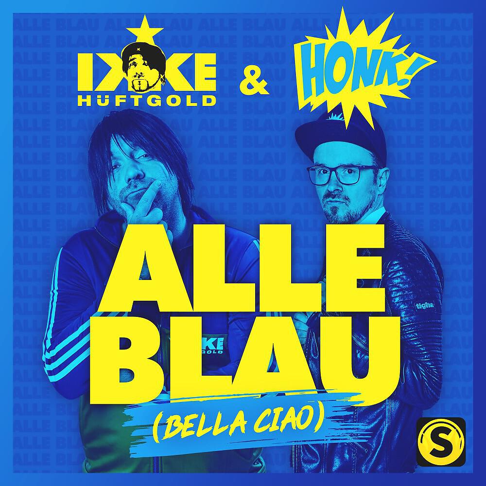 Ikke Hüftgold & Honk! - Alle Blau (Bella Ciao)