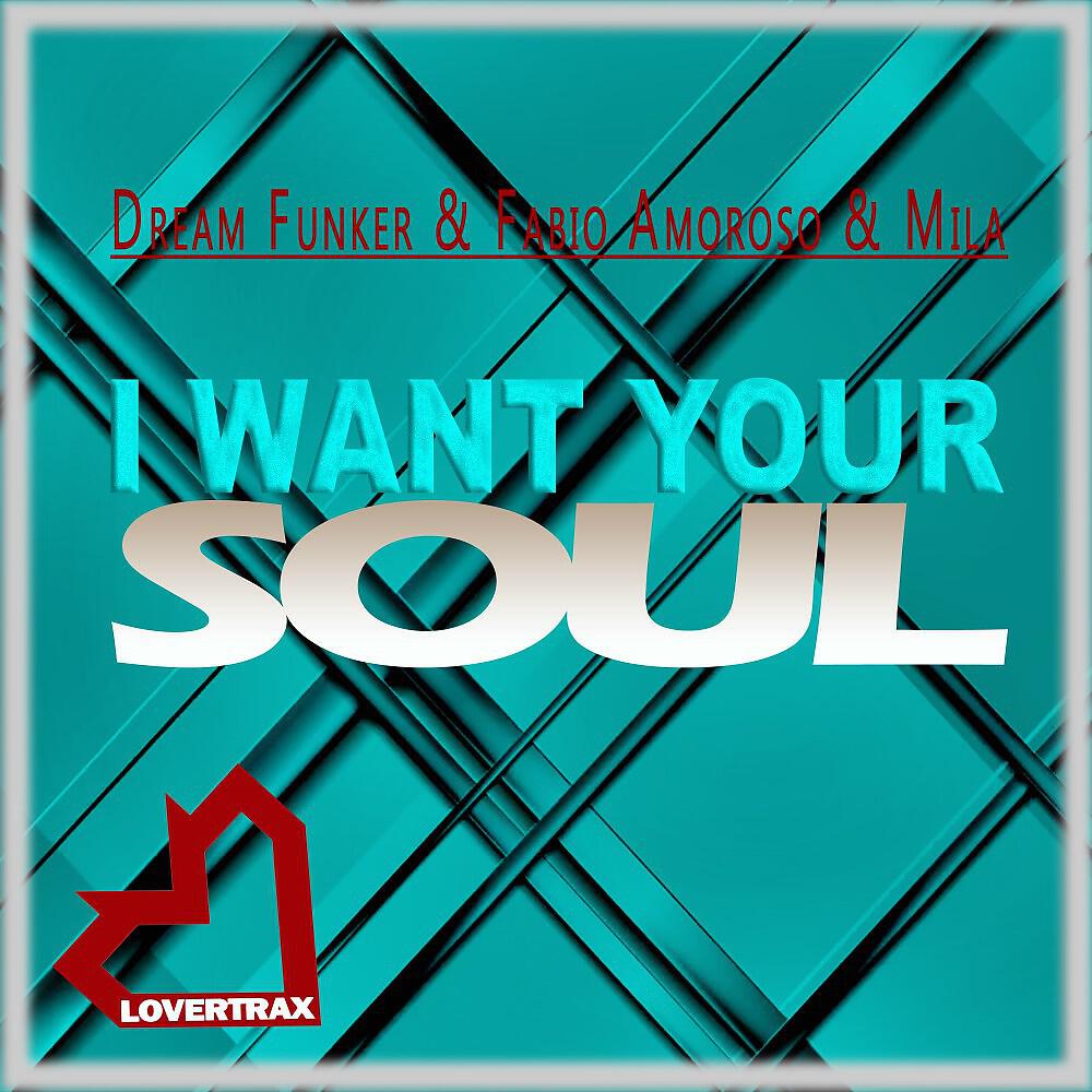 Dream Funker, Fabio Amoroso & Mila - I Want Your Soul (Exteded Mix)