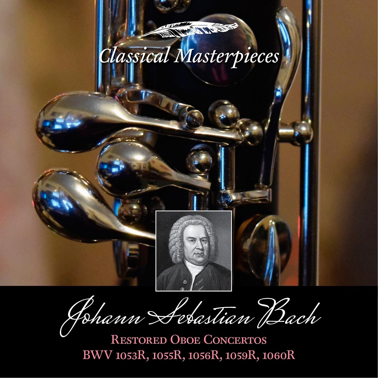 Постер альбома Johann Sebastian Bach: Restored Oboe Concertos BWV1053R, 1055R,1056R,1059R & BWV1060R