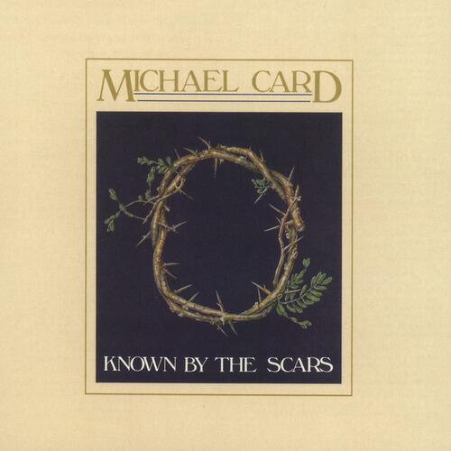 Michael Card - Known By The Scars (Known By The Scars Album Version)