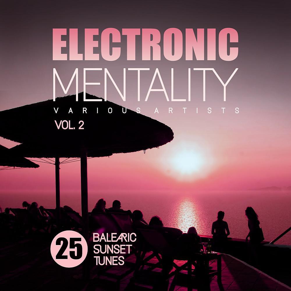 Постер альбома Electronic Mentality (25 Balearic Sunset Tunes), Vol. 2