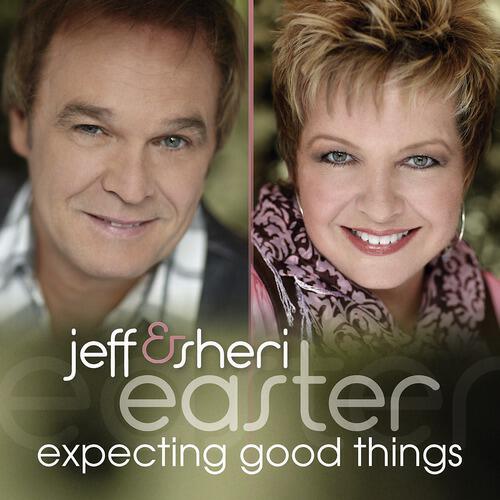 Jeff & Sheri Easter - Expecting Good Things (Expecting Good Things Album Version)