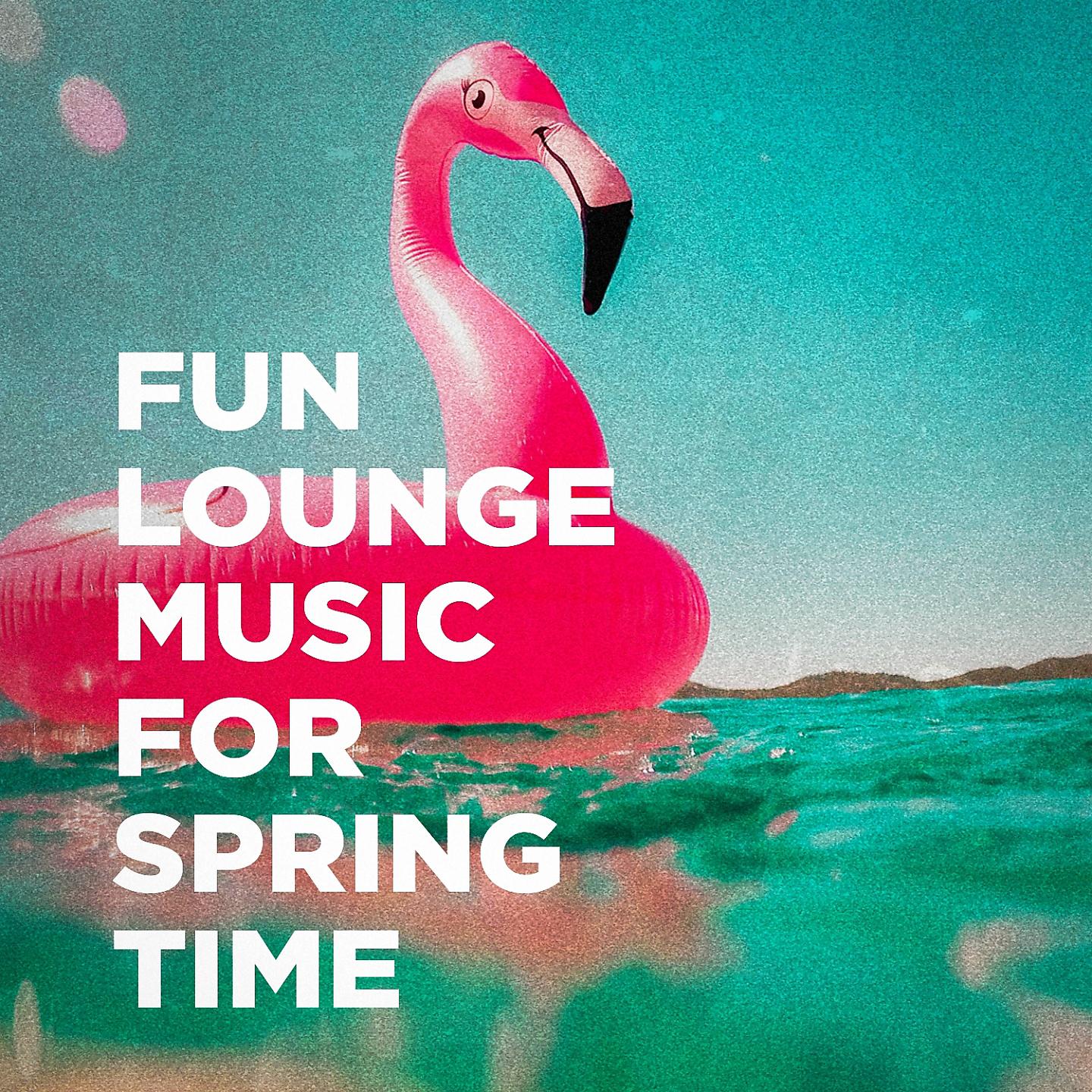 Постер альбома Fun Lounge Music For Spring Time