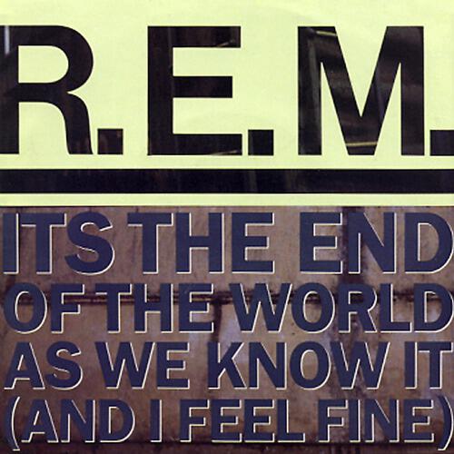R.E.M. - It's The End Of The World As We Know It (And I Feel Fine) (Edit) (2006 Digital Remaster)