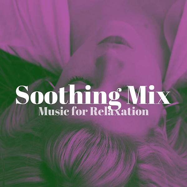 Постер альбома Soothing Mix - Relaxation for Waiting Rooms, Hospitals, Spa Centers, Dental Clinics, Home & Office