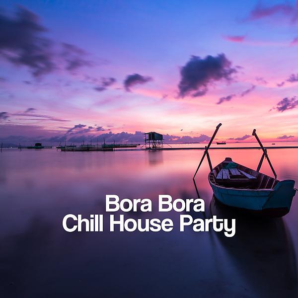 Постер альбома Bora Bora Chill House Party